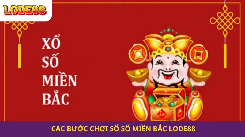 Các Bước Chơi Sổ Số Miền Bắc Lode88