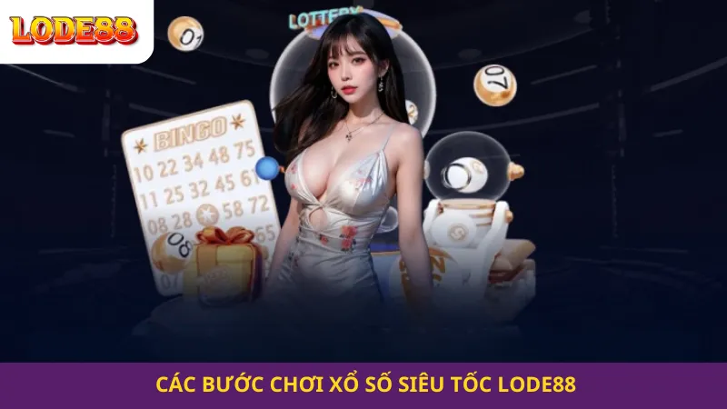 Các Bước Chơi Xổ Số Siêu Tốc Lode88