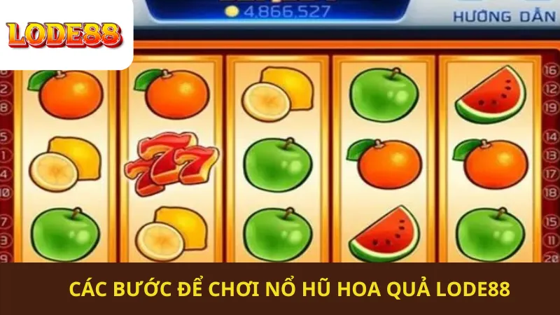 Các Bước Để Chơi Nổ Hũ Hoa Quả Lode88