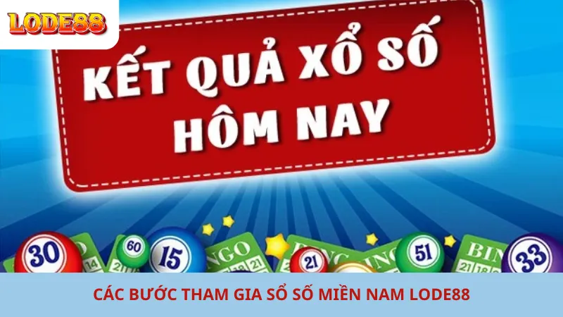 Các Bước Tham Gia Xổ số  Miền Nam Lode88