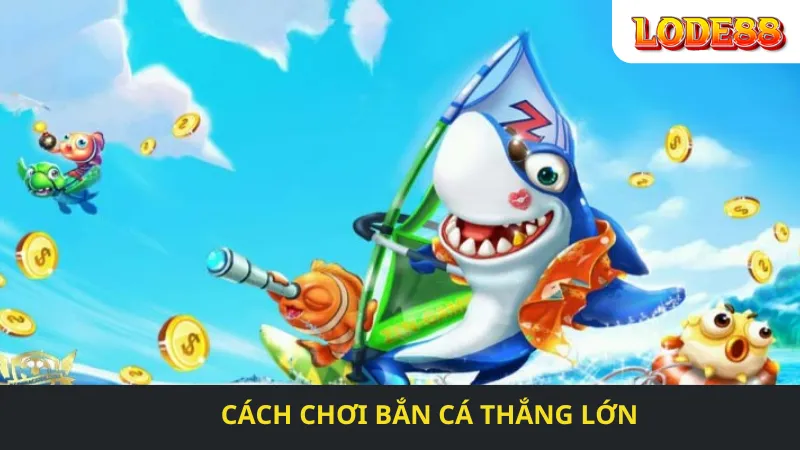 Cách Chơi Bắn Cá Thắng Lớn 