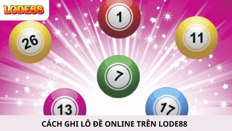 Cách Ghi Lô Đề Online Trên Lode88