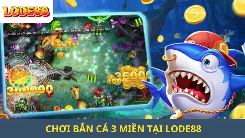 Chơi Bắn Cá 3 Miền Tại Lode88