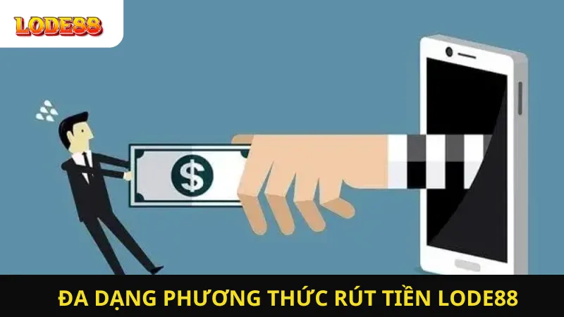 Đa Dạng Phương Thức Rút Tiền LODE88