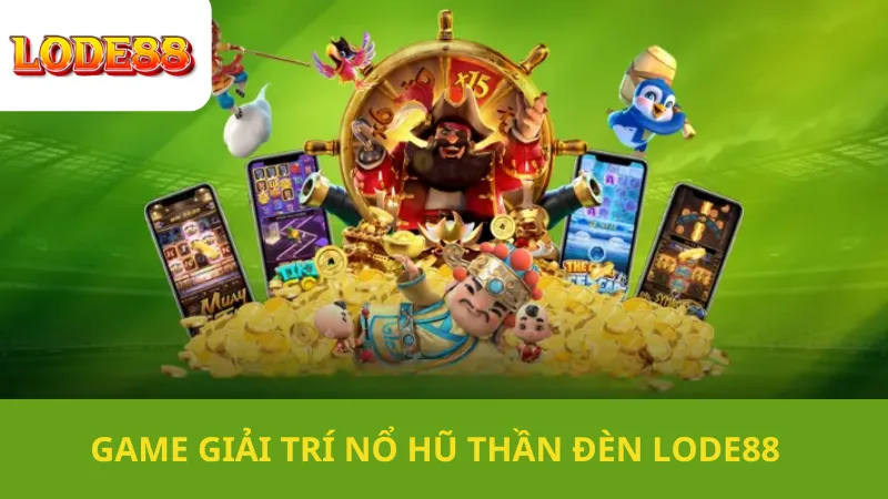 Game Giải Trí Nổ Hũ Thần Đèn Lode88