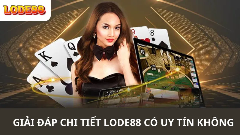 Giải Đáp Chi Tiết Lode88 Có Uy Tín Không