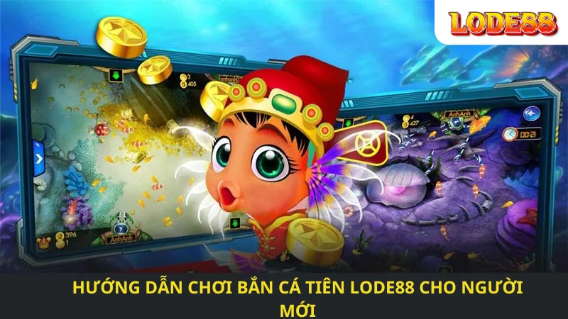 Hướng Dẫn Chơi Bắn Cá Tiên Lode88 Cho Người Mới