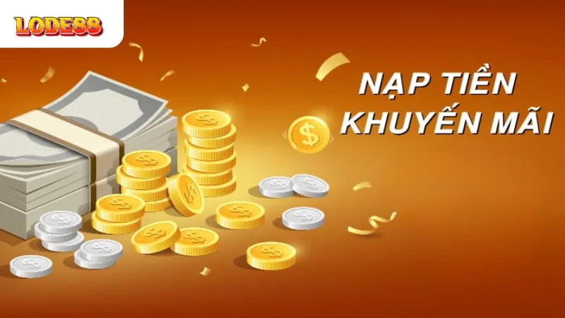Khuyến Mãi Khi Nạp Tiền Tại LODE88