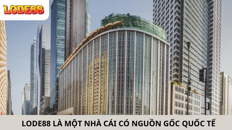 Lode88 Là Một Nhà Cái Có Nguồn Gốc Quốc Tế
