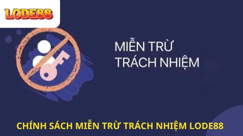Những Chính Sách Miễn Trừ Trách Nhiệm Lode88