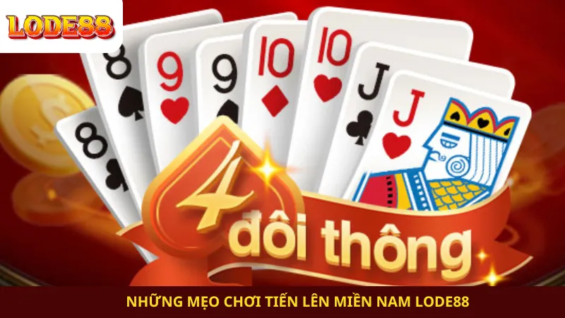 Những Mẹo Chơi Tiến Lên Miền Nam Lode88