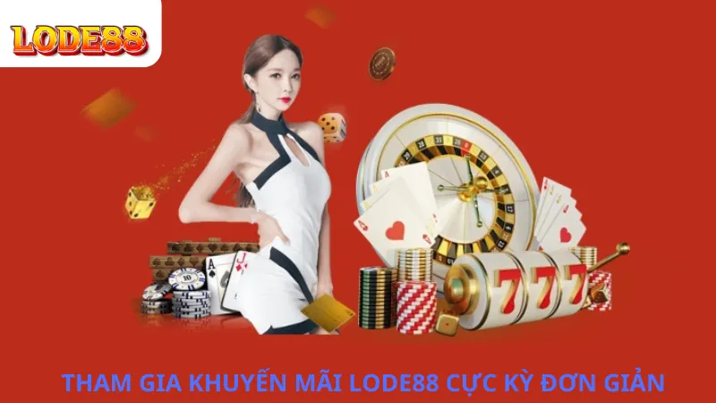 Tham Gia Khuyến Mãi Lode88 Cực KỲ Đơn Giản