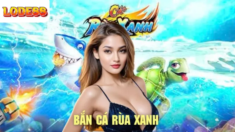 Tìm Hiểu Bắn Cá Rùa Xanh Lode88