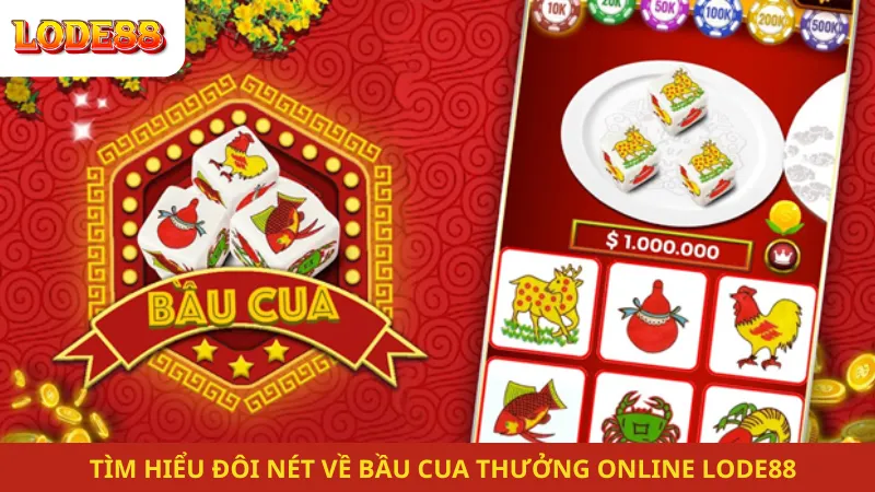 Tìm Hiểu Đôi Nét Về Bầu Cua Thưởng Online Lode88