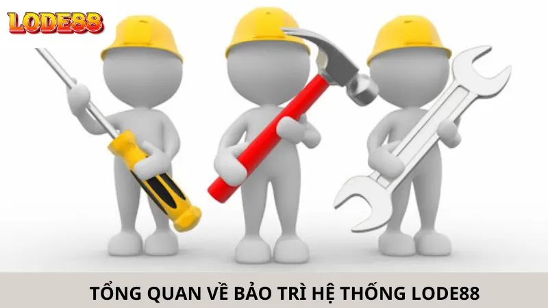 Tổng Quan Về Bảo Trì Hệ Thống Lode88