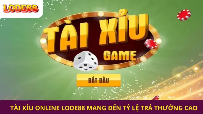 tỷ lệ trả thưởng cao tại tài xỉu online Lode88